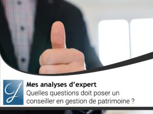 Quelles questions doit poser un conseiller en gestion de patrimoine?