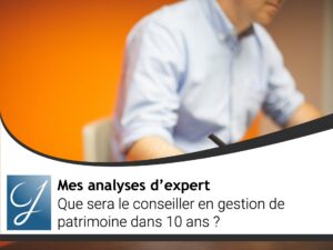 Que sera le conseiller en gestion de patrimoine dans 10 ans?