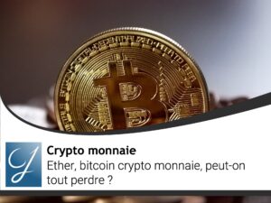 Ether, bitcoin crypto monnaie peut-on tout perdre?