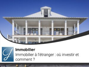 Immobilier à l&rsquo;étranger où investir et comment?