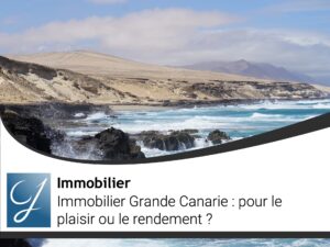 Immobilier Grande Canarie pour le plaisir ou le rendement?