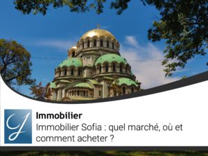 Immobilier Sofia quel marché, où et comment acheter ?
