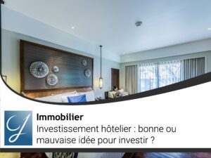 Investissement hôtelier bonne ou mauvaise idée pour investir?