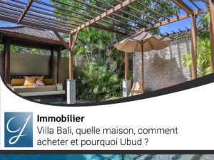 Villa Bali quelle maison, comment acheter et pourquoi Ubud?