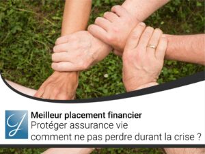 Protéger assurance vie comment ne pas perdre durant la crise?