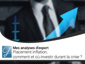 Placement inflation comment et où investir durant la crise ?