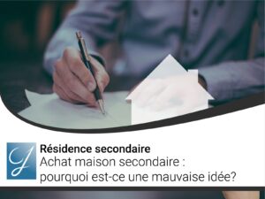 Achat maison secondaire pourquoi est-ce une mauvaise idée?