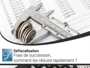 Frais de succession comment les réduire rapidement?