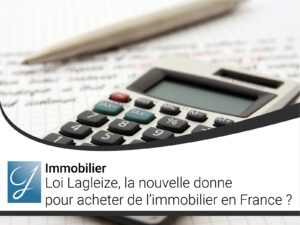 Loi Lagleize la nouvelle donne pour acheter de l’immobilier en France ?