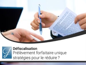 Prélèvement forfaitaire unique stratégies pour le réduire ?