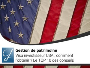 Visa Investisseur USA : comment obtenir le visa ? Le TOP 10 des conseils