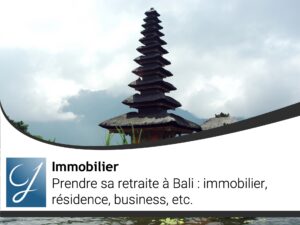 Prendre sa retraite à Bali : immobilier, résidence, business,…