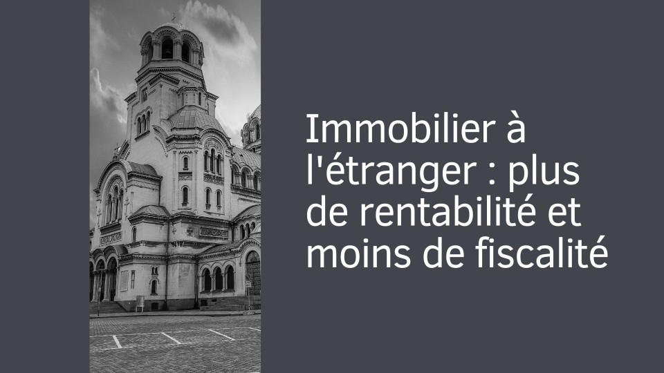 immobilier-etranger-rentabilite-fiscalite