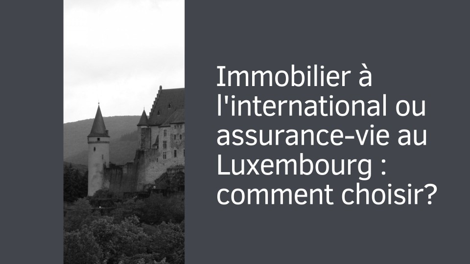 immobilier-international-ou-assurance-vie-luxembourg