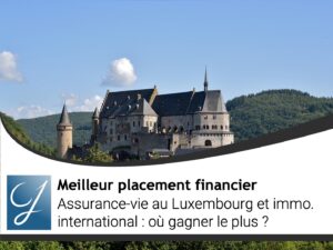 Assurance-vie au Luxembourg et immobilier international : où gagner le plus ?