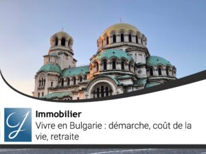 Vivre en Bulgarie : démarche, coût de la vie, retraite