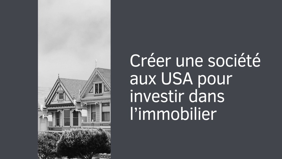 Créer une société aux USA pour investir dans l'immobilier