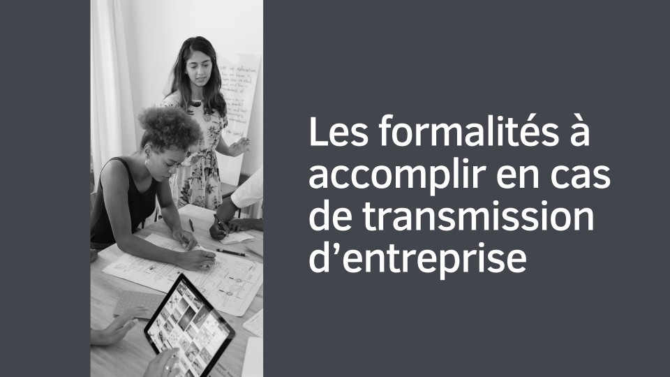 Formalités à accomplir en cas de transmission d'entreprise