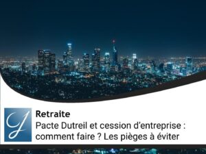 Pacte Dutreil et cession d’entreprise : le guide + 5 pièges à éviter