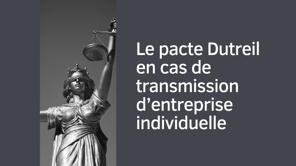 Le pacte Dutreil en cas de transmission d'entreprise individuelle