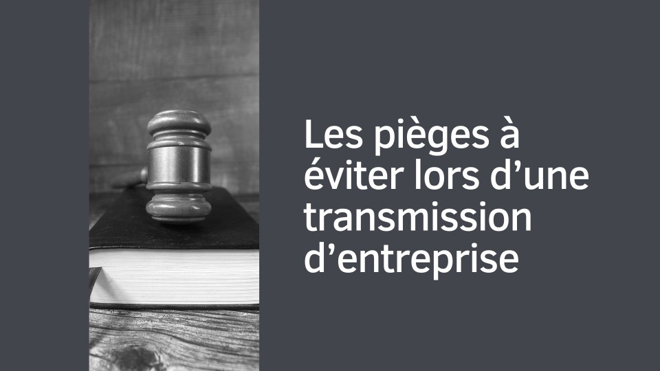 Les pièges à éviter lors d'une transmission d'entreprise