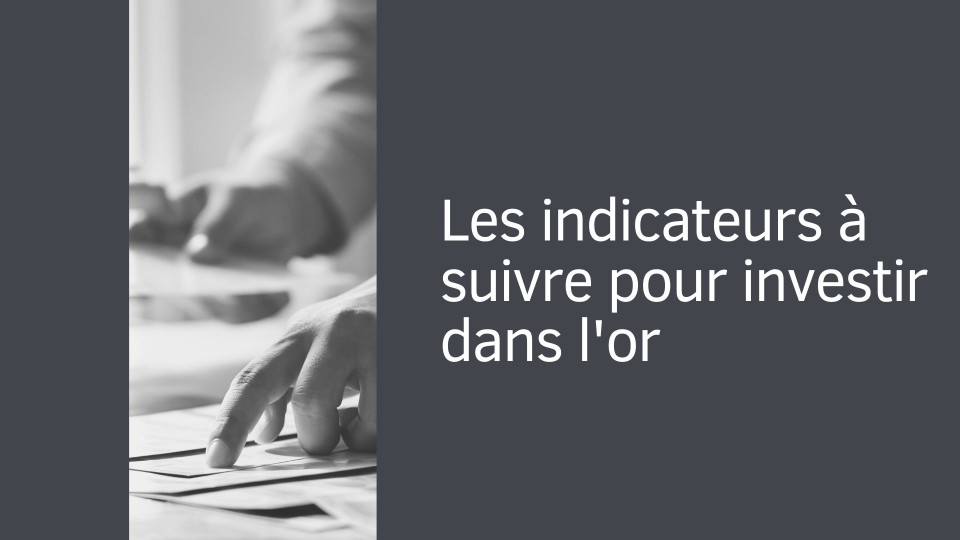Les indicateurs à suivre pour investir dans l'or