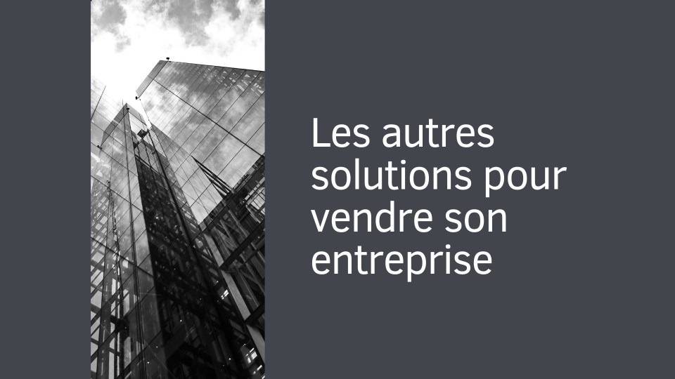Les autres solutions pour vendre son entreprise