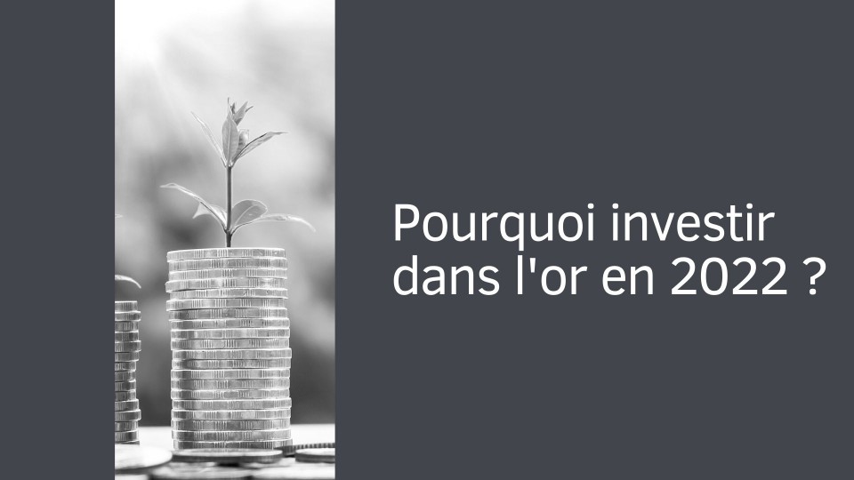 Pourquoi investir dans l'or en 2022 ?
