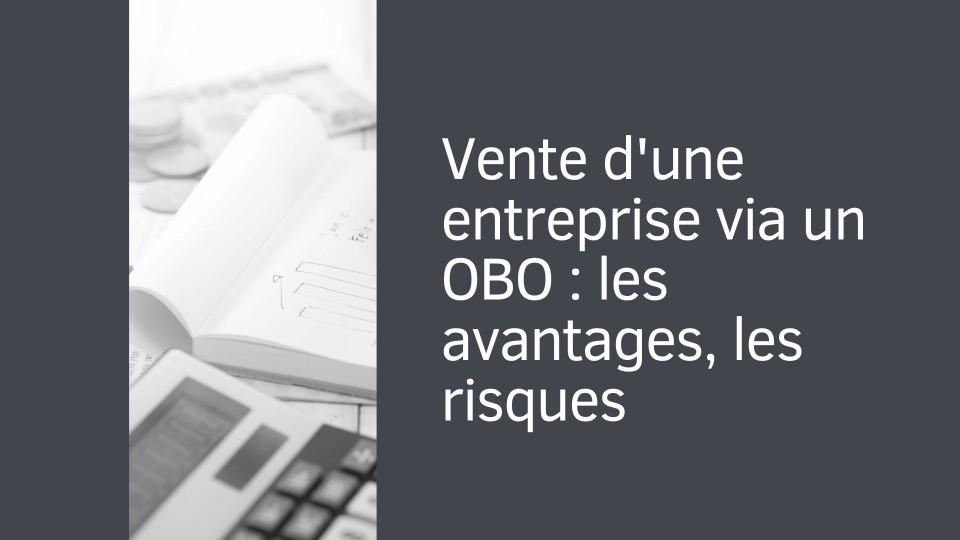 Vente d'une entreprise via un OBO : les avantages et les risques