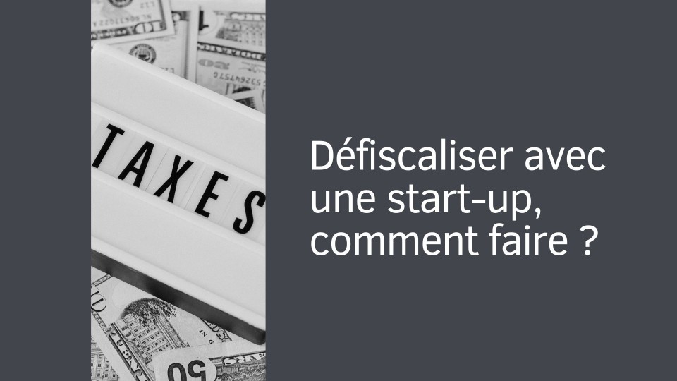 Défiscaliser avec une start-up, comment faire ?