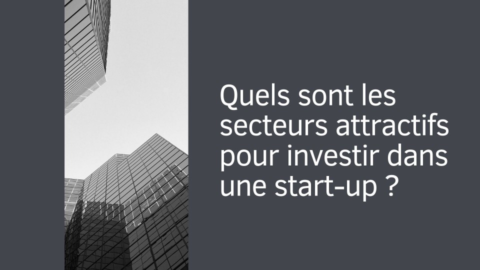 Quels sont les secteurs attractifs pour investir dans une start-up ?