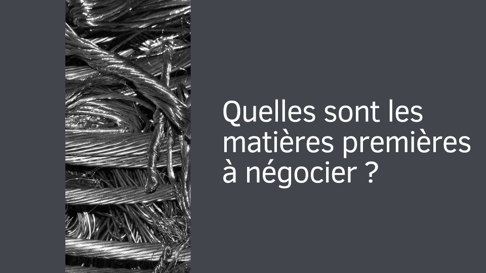 Quelles sont les matières premières à négocier ?