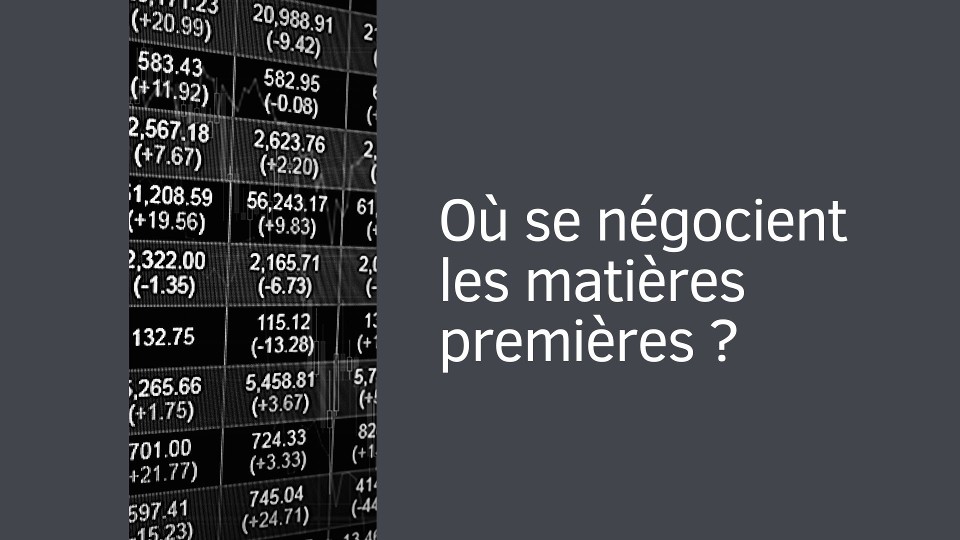 Où se négocient les matières premières ?