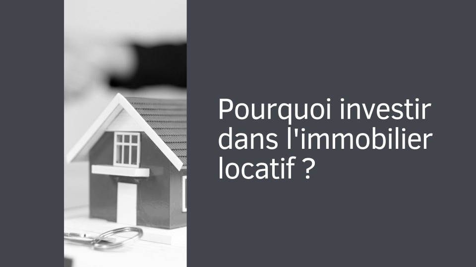 Pourquoi investir dans l'immobilier locatif ?