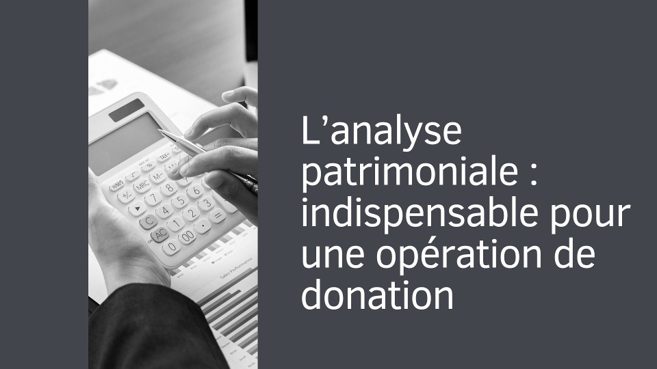 L'analyse patrimoniale : indispensable pour une operation de donation