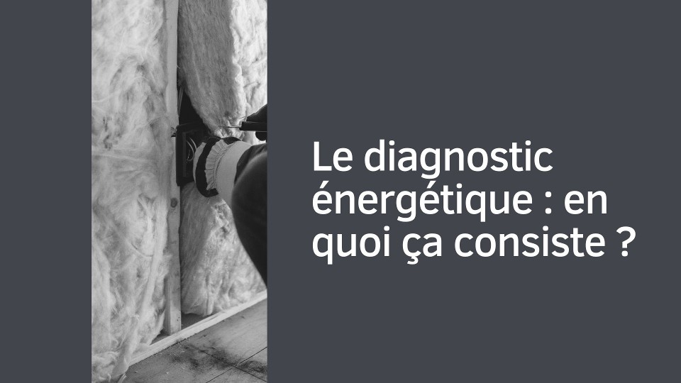 Le diagnostic énergétique (DPE) : en quoi ça consiste ?