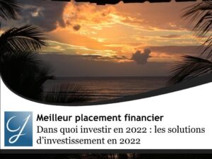 Dans quoi investir en 2022 : les solutions d’investissement en 2022