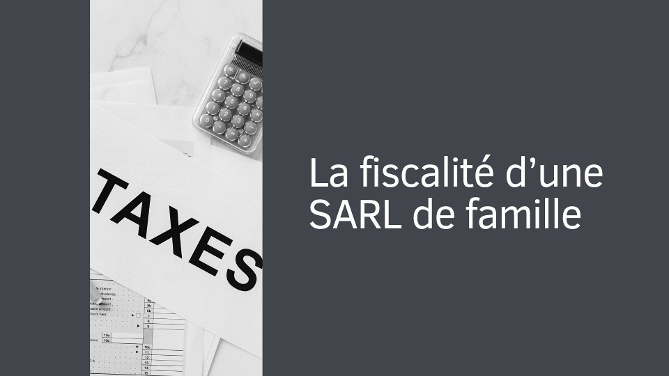 La fiscalité d’une SARL de famille