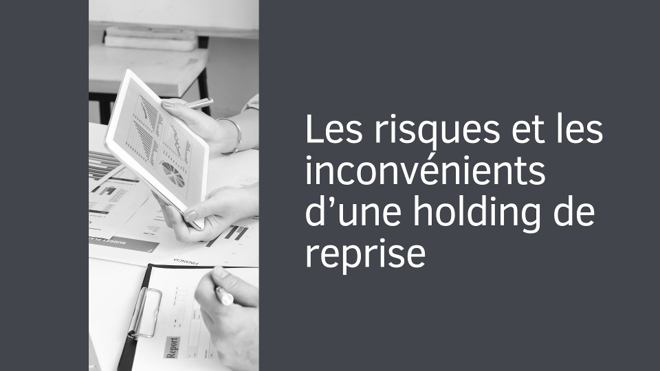 Les risques et les inconvénients d’une holding de reprise