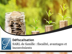 SARL de famille : fiscalité, avantages et inconvénients