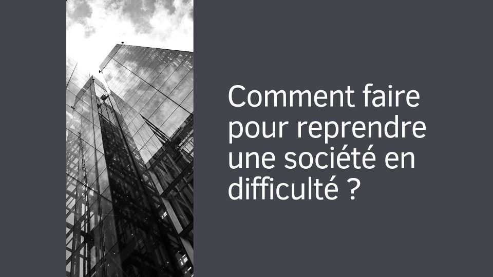 Comment faire pour reprendre une société en difficulté ?