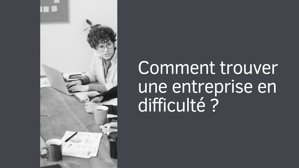 Comment trouver une entreprise en difficulté ?