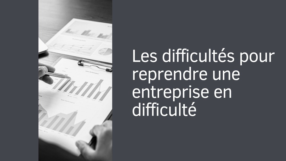 Les difficultés pour reprendre une entreprise en difficulté