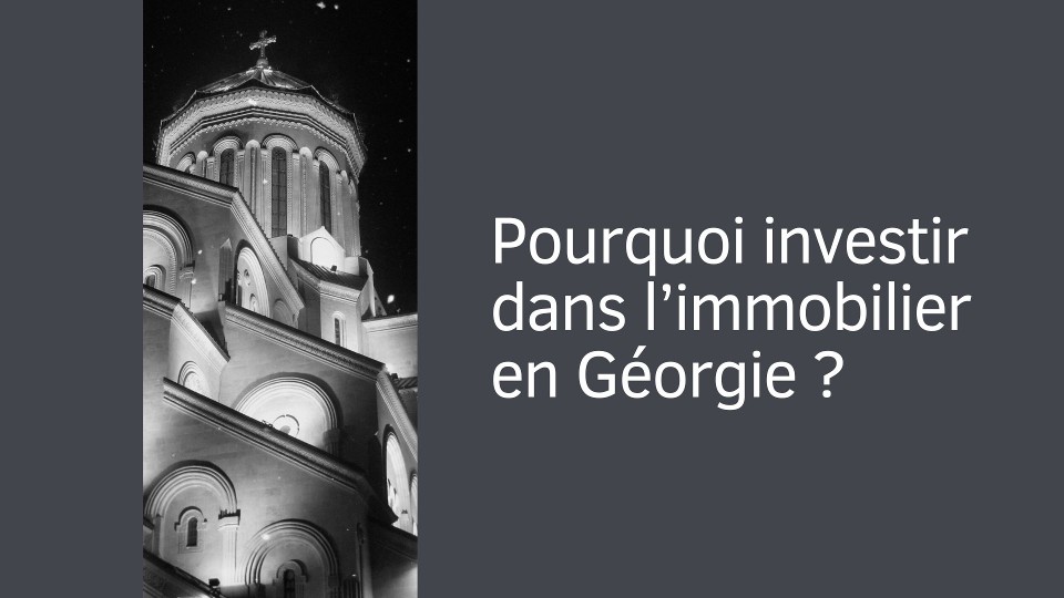 Pourquoi investir dans l’immobilier en Géorgie ?