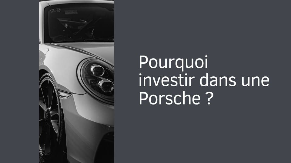 Pourquoi investir dans une Porsche ?