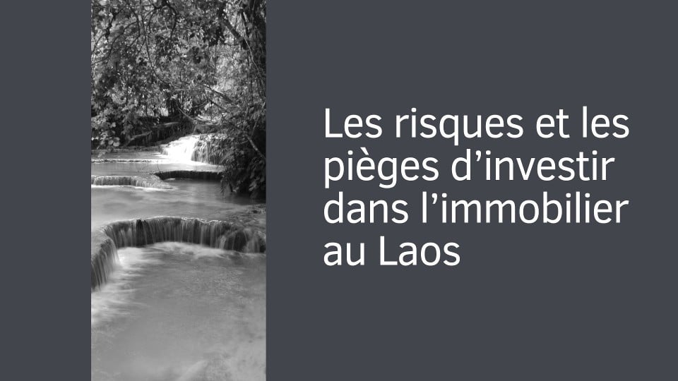 Les risques et les pièges d’investir dans l’immobilier au Laos