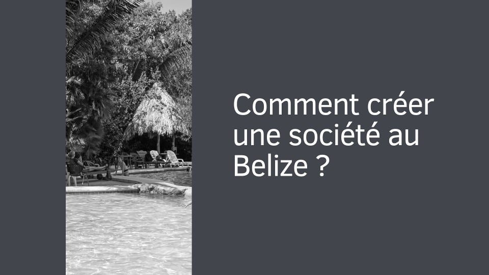Comment créer une société au Belize ?