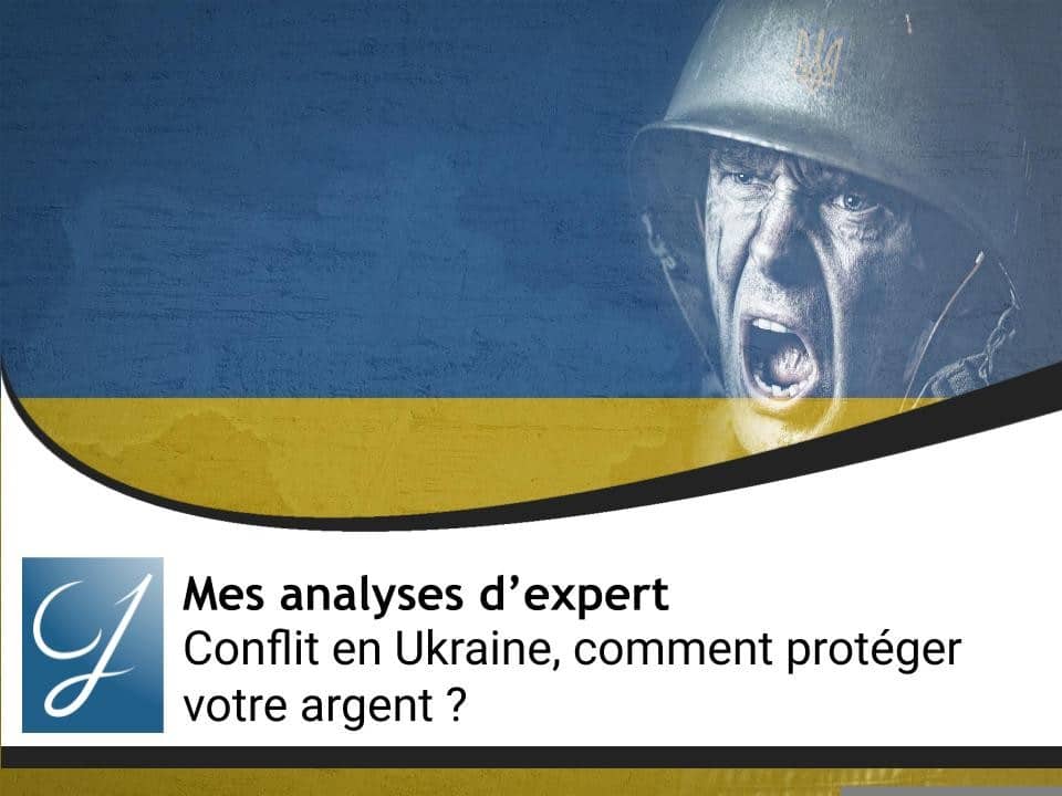 Conflit en Ukraine : comment protéger son argent ?