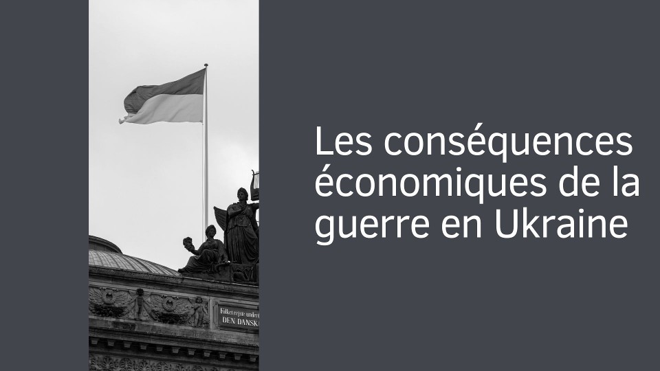 Les conséquences économiques de la guerre en Ukraine