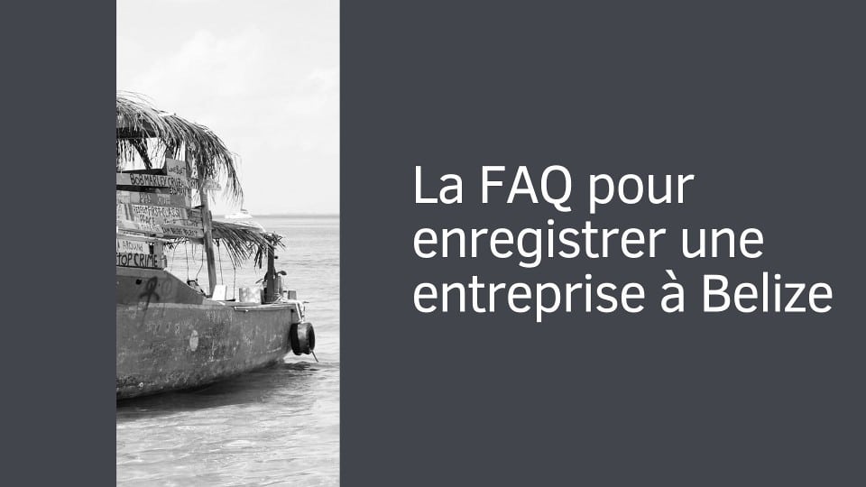 La FAQ pour enregistrer une société au Belize
